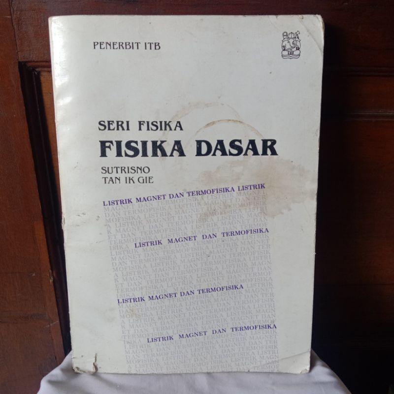 FISIKA DASAR LISTRIK,MAGNET,DAN TERMOFISIKA  OLEH  SUTRISNO & TAN IK GIE