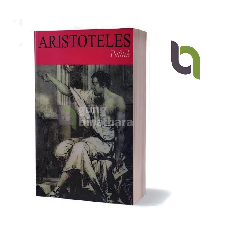 politik aristoteles POLITIK ARISTOTELES POLITIK Aristoteles