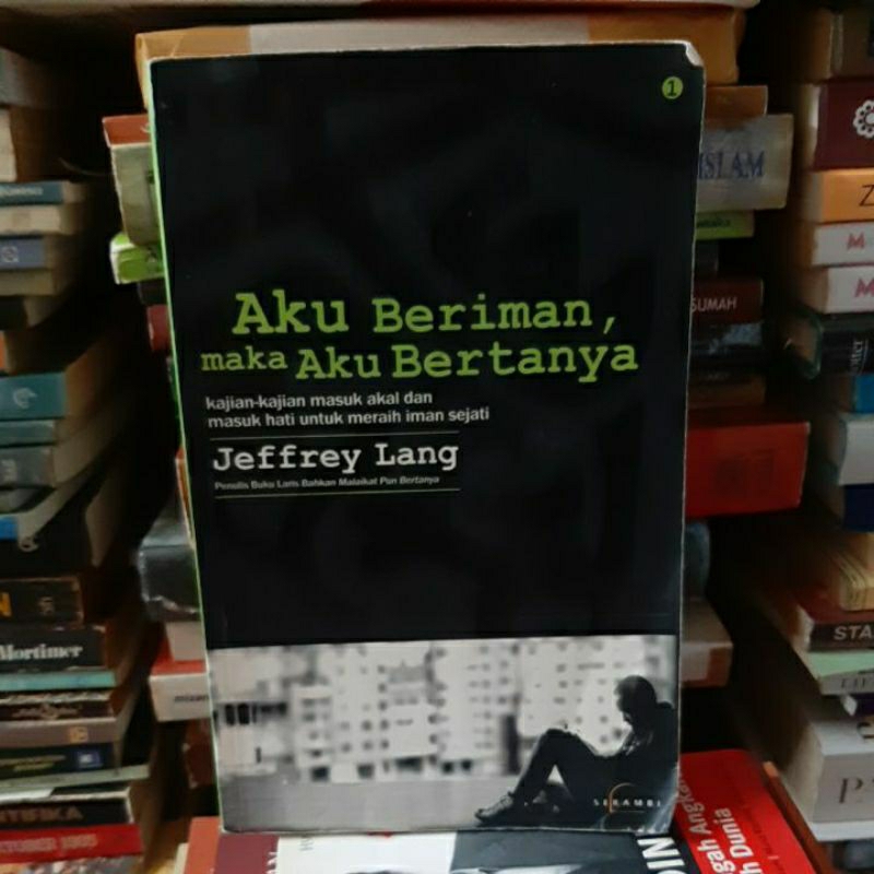 Aku beriman, maka aku bertanya. Kajian-kajian masuk akal dan masuk hati untuk meraih iman sejati. Je