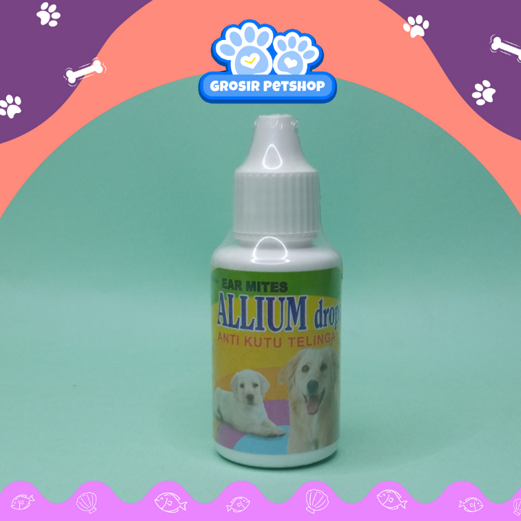 ALLIUM DROPS 30ML - OBAT TETES KUTU TELINGA KUCING ANJING EARMITES KUCING ANJING - TERLARIS TERBAIK 