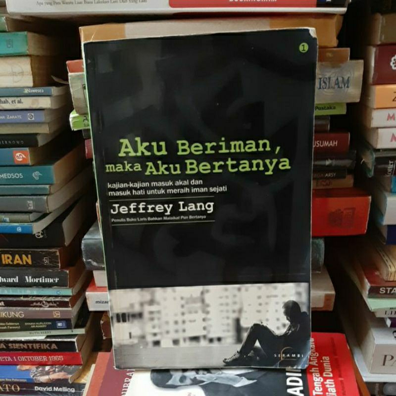 Buku Aku beriman, maka aku bertanya. kajian-kajian masuk akal dan masuk hati untuk meraih iman sejat