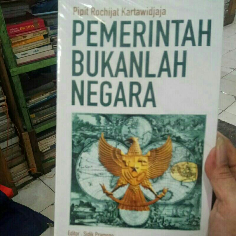 BUKU PEMERINTAH BUKANLAH NEGARA. PIPIT ROCHIJAT KARTAWIDJAJA