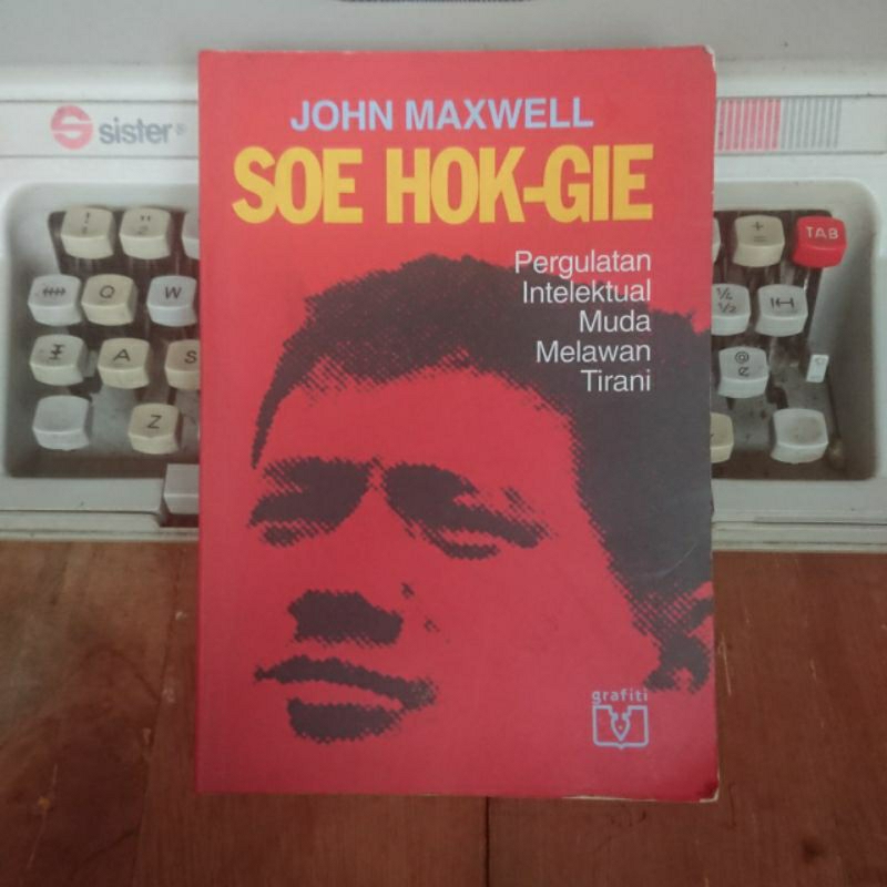 Soe hok gie - pergulatan intelektual muda melawan tirani - john maxwell