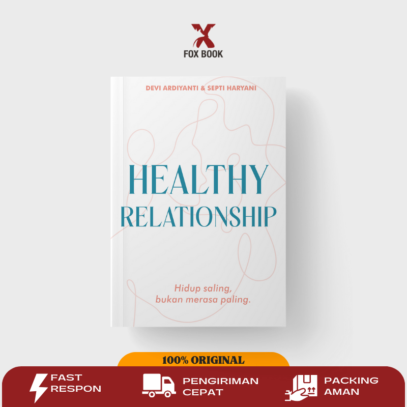 Buku Hubungan Pertemanan, Percintaan dan Pasangan yang Sehat : HEALTHY RELATIONSHIP (Hidup Saling Bukan Merasa Paling)