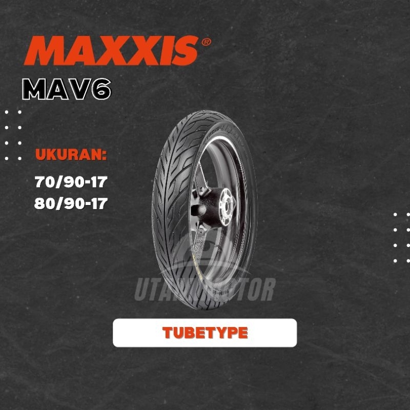 BAN MOTOR MAXXIS MAV6 RING 17 70/90-17 80/90-17 90/80-17 NONTUBELESS TUBETYPE (PAKAI BAN DALAM)