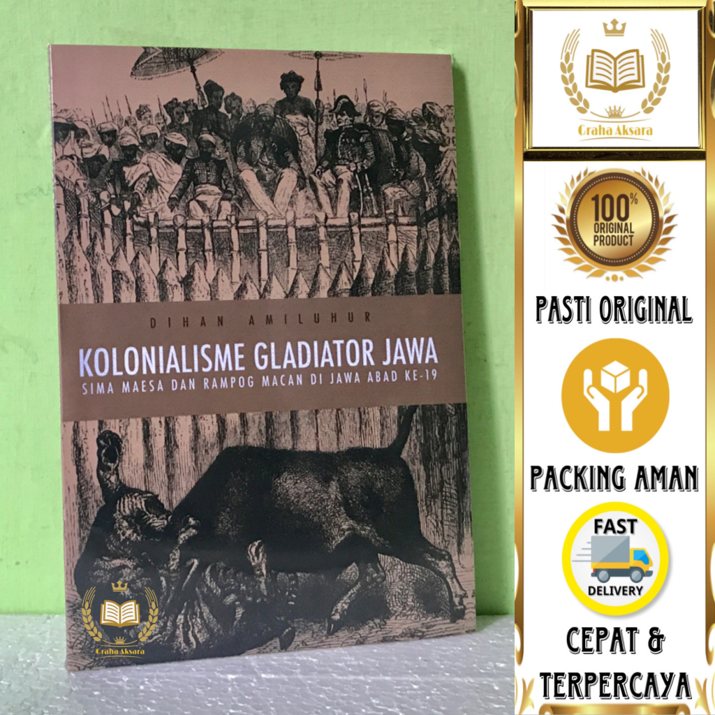 Buku Kolonialisme Gladiator Jawa - Sima Maesa Dan Rampog Macan Di Jawa Abad 19 - Dihan Amiluhur