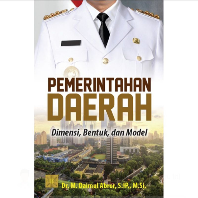 

BUKU ORIGINAL PEMERINTAHAN DAERAH Dimensi bentuk dan model Dr Daimul