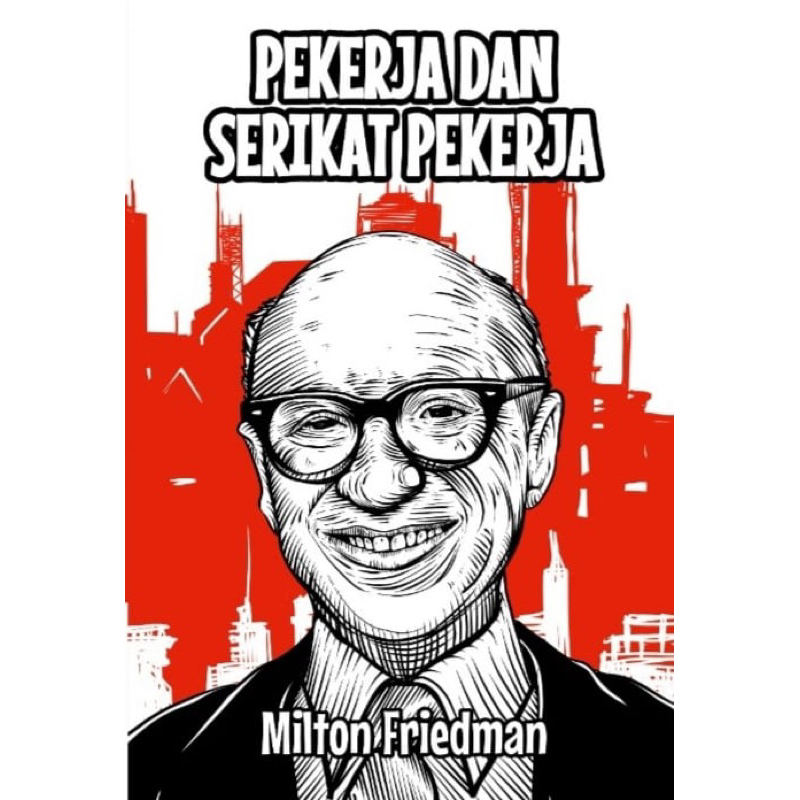 Pekerja dan Serikat Pekerja - Milton Friedman