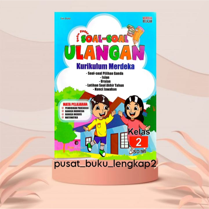 BUKU PINTAR SOAL-SOAL ULANGAN & KUNCI JAWABAN KURIKULUM PENGGERAK-MERDEKA KELAS 2 SD (PENERBIT:DUTA 
