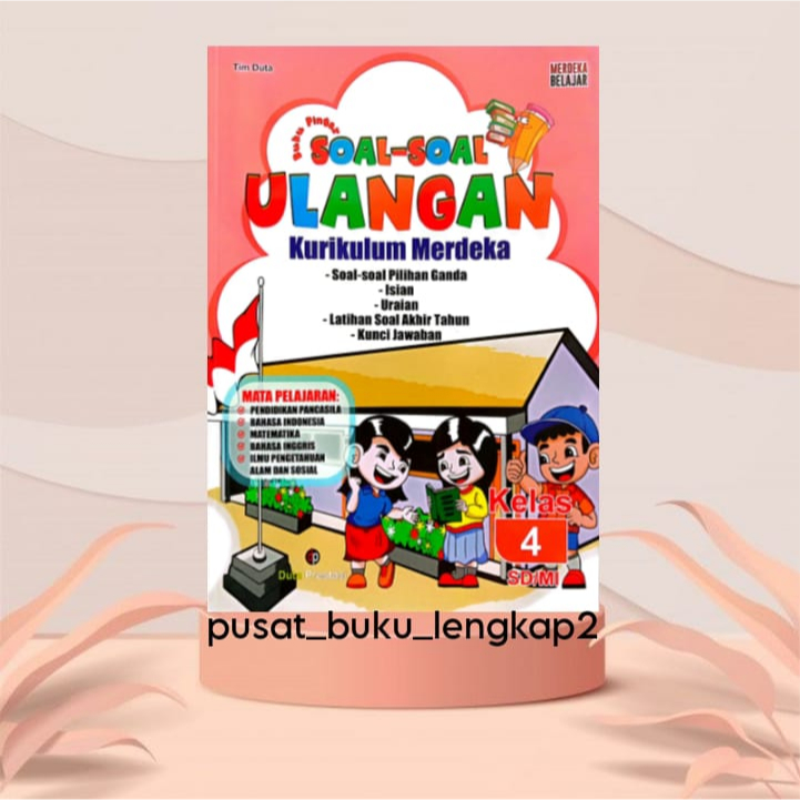 BUKU PINTAR SOAL-SOAL ULANGAN & KUNCIO JAWABAN KURIKULUM PENGGERAK-MERDEKA KELAS 4 SD/MI (PENERBIT:D