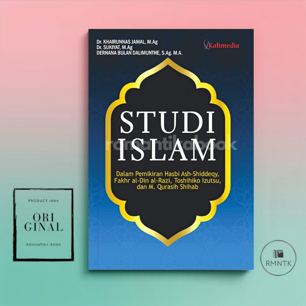 Buku Studi Islam dalam Pemikiran Hasbi Ash Shiddeqy, Fakhr al Din al Razi, Toshihiko Izutsu, dan M. 