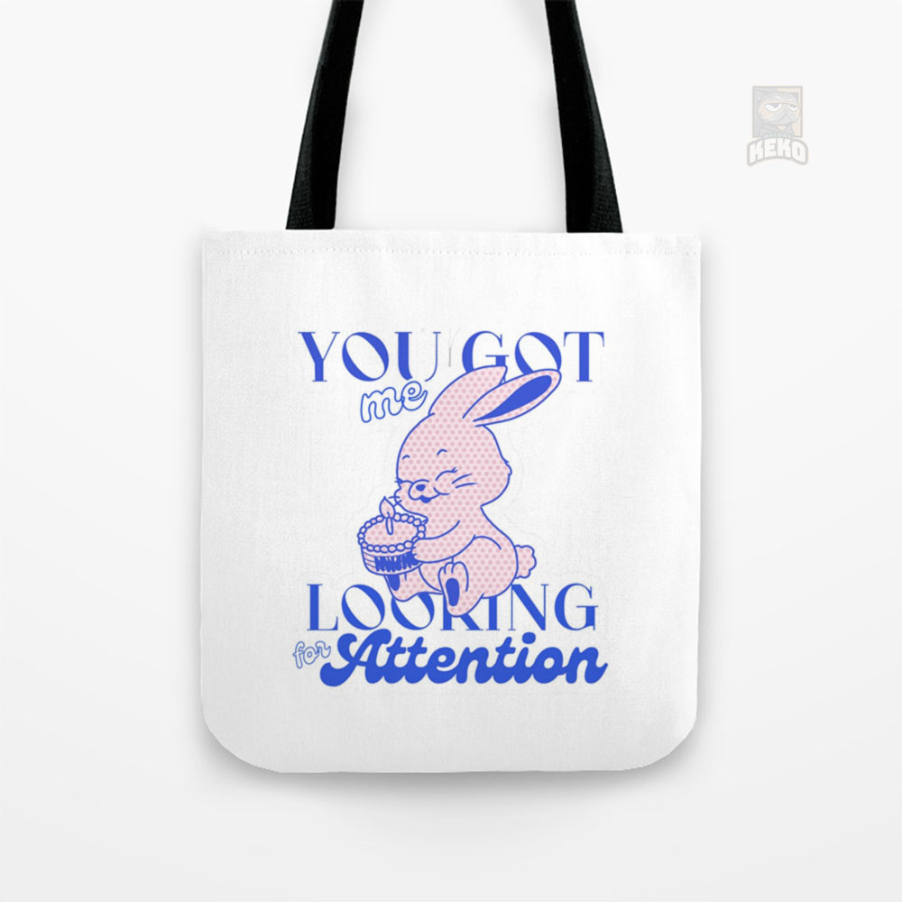 Tote Bag Kanvas YOU GOT ME LOOKING FOR ATTENTION