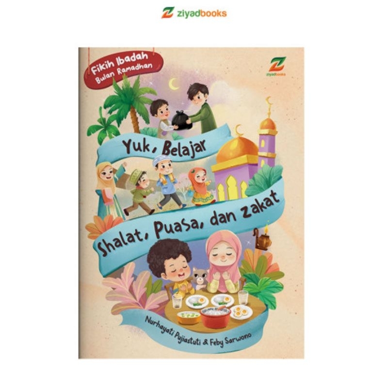 Buku Fikih Ibadah Bulan Ramadhan - Yuk Belajar Shalat, Puasa, dan zakat bersama ziyadbooks
