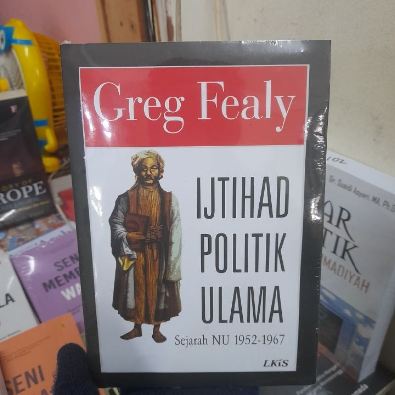 Ijtihad Politik Ulama: Sejarah NU 1952-1967 - Greg Fealy Buku Original HVS