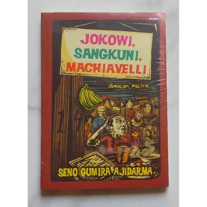 Buku original Seno Gumira Ajidarma : Jokowi, Sangkuni, Machiavelli obrolan politik