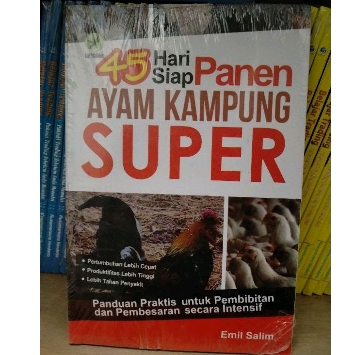 45 Hari Siap Panen Ayam Kampung Super ; Panduan Praktis Untuk Pembibitan Dan Pembesaran Secara Inten