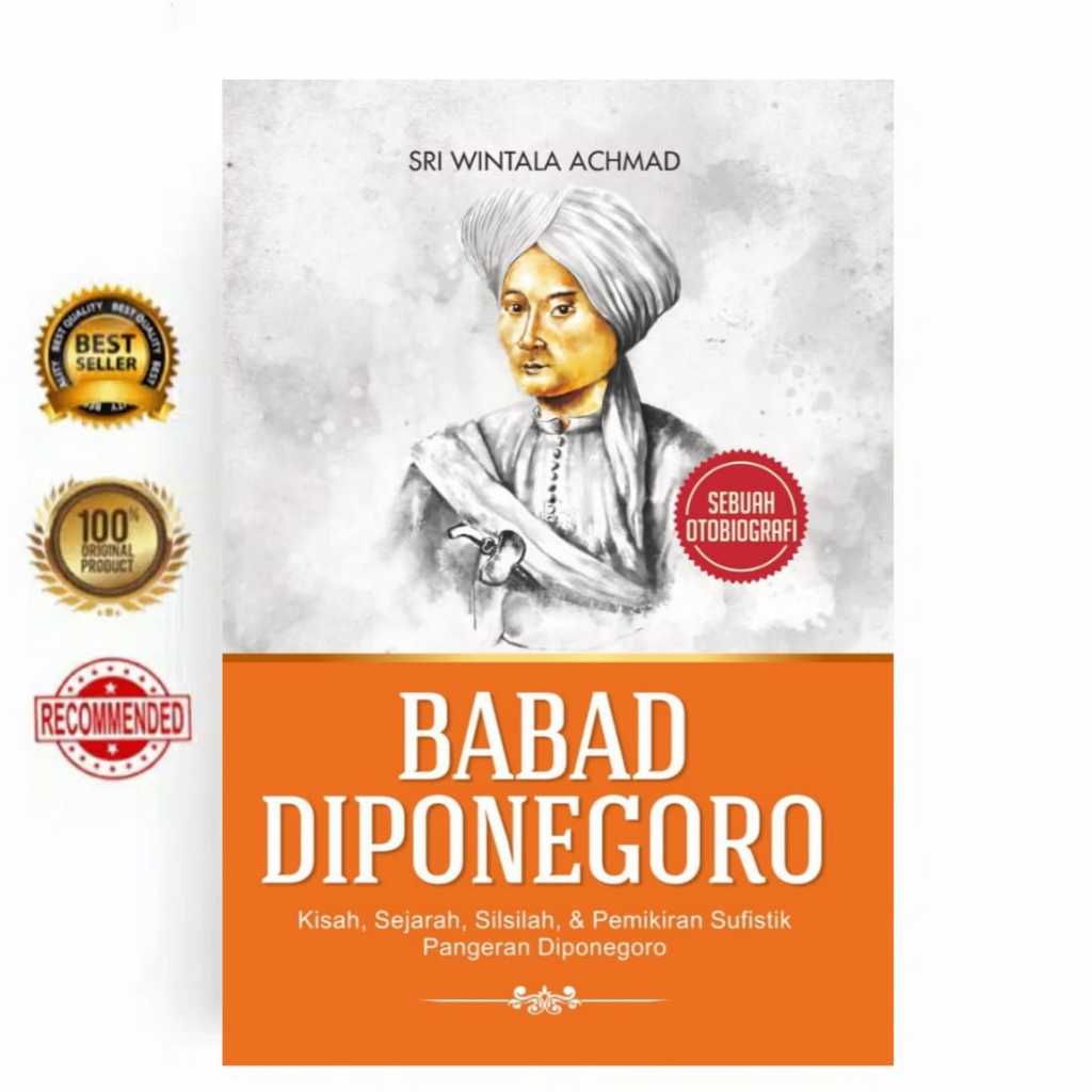 BABAD DIPONEGORO: Kisah, Sejarah, Silsilah, & Pemikiran Sufistik Pangeran Diponegoro
