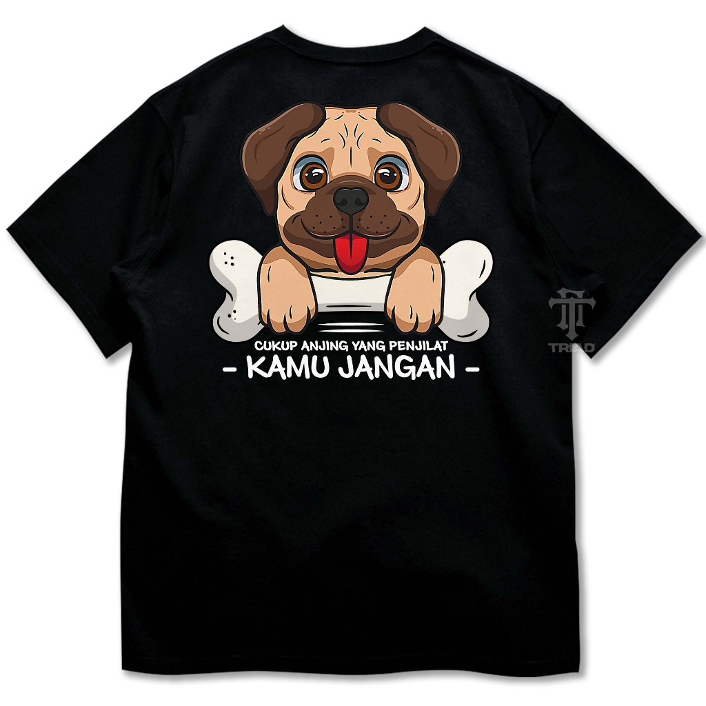 Kaos Plesetan Meme Anjing Penjilat Kamu Jangan | Baju Distro Kata Kata Parodi Lucu - Triad A2739