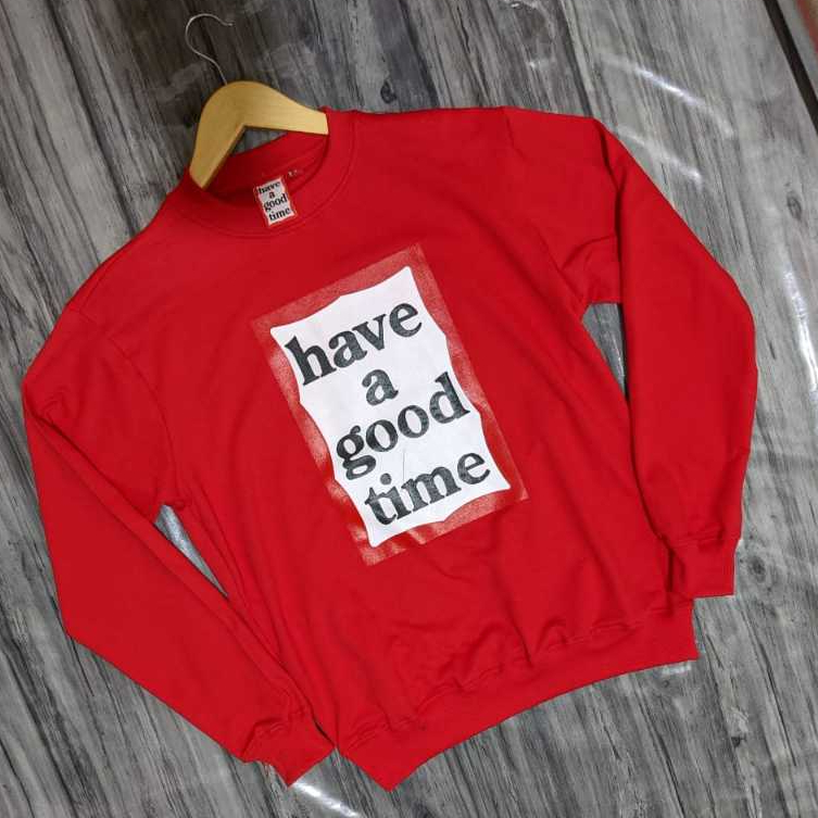 HAVE A GOOD TIME CREWNECK
