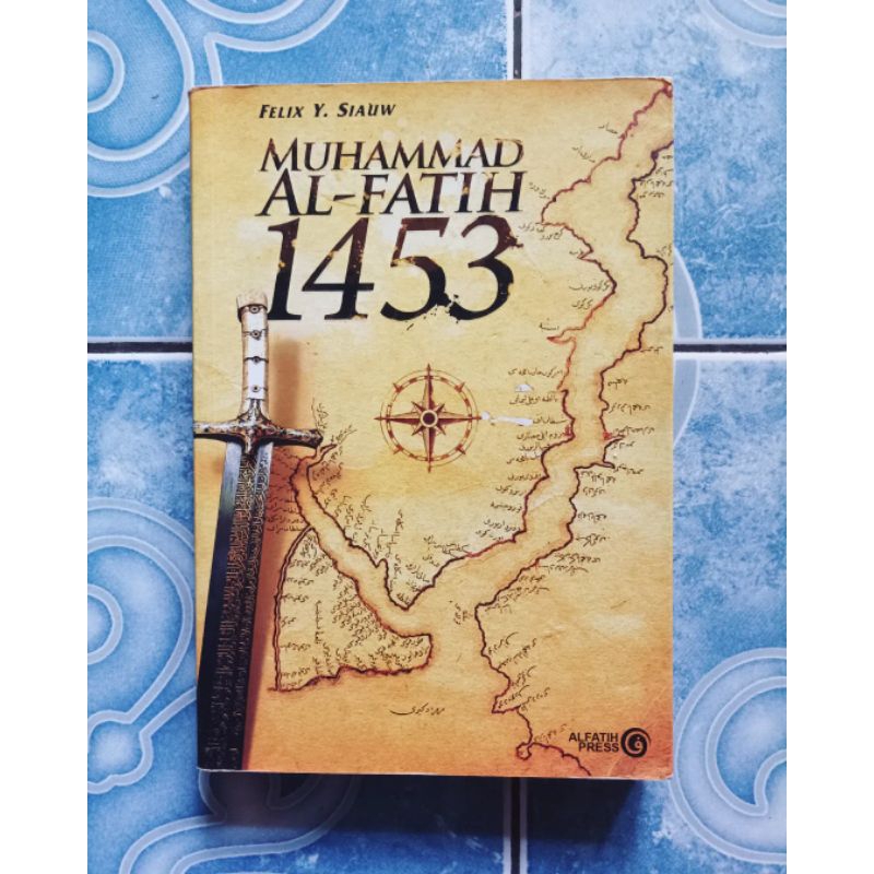 Original Muhammad Al - Fatih 1453 karya Felix Y. Siauw