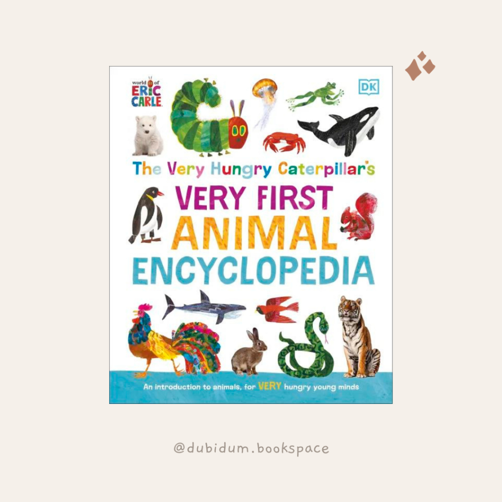 The Very Hungry Caterpillar's Very First ANIMAL Encyclopedia - DK