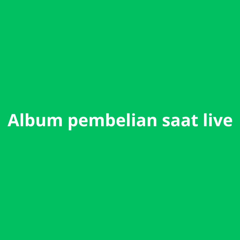 

Album Pembelian saat live