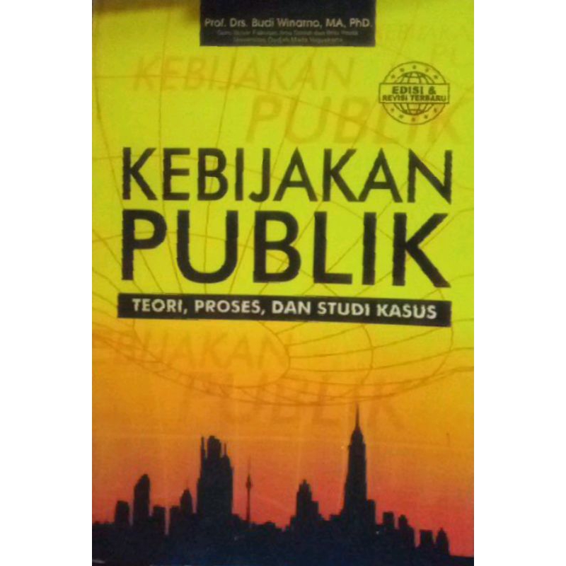 Kebijakan Publik , Teori , Proses , Dan Studi Kasus - Budi Winarno
