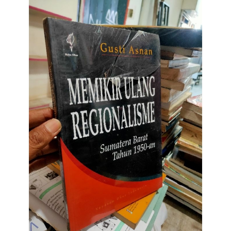 Memikir Ulang Regionalisme, Sumatera Barat Tahun 1950 an oleh Gusti Asnan Yoi FF