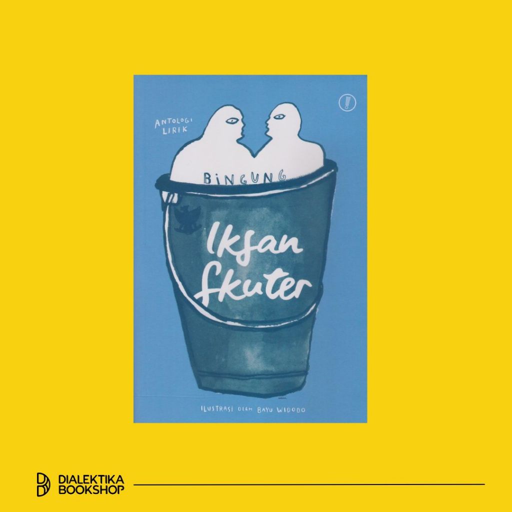 BUKU BINGUNG : ANTOLOGI LIRIK - IKSAN SKUTER