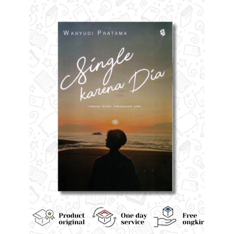 Novel Single Karena Dia - Sebuah Novel Penggugah Jiwa - Wahyudi Pratama - Edisi TTd Basah