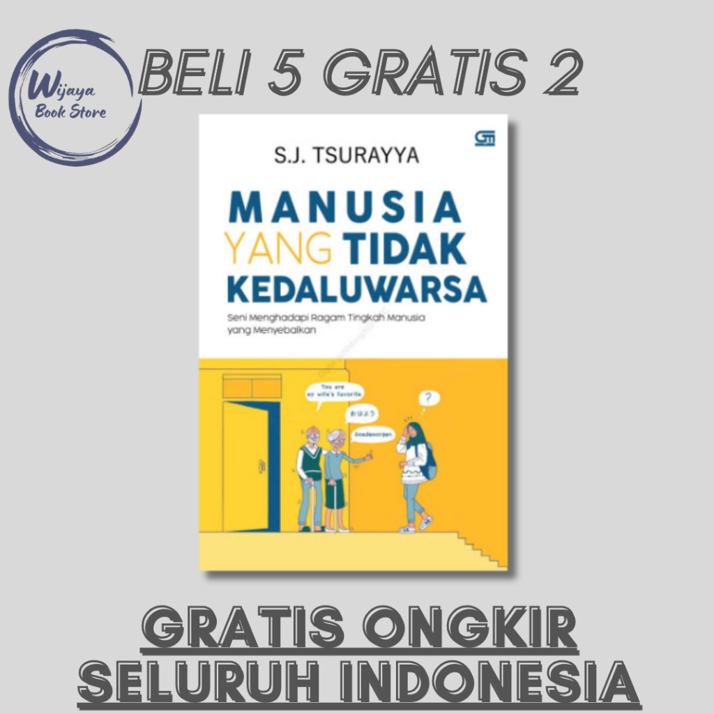 

MANUSIA YANG TIDAK KEDALUWARSA: SENI MENGHADAPI RAGAM TINGKAH MANUSIA YANG MENYEBALKAN (SJ.TSURAYYA)