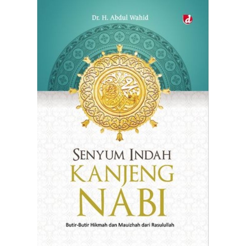 Senyum Indah Kanjeng Nabi: Butir-Butir Hikmah dan Mauizhah dari Rasulullah