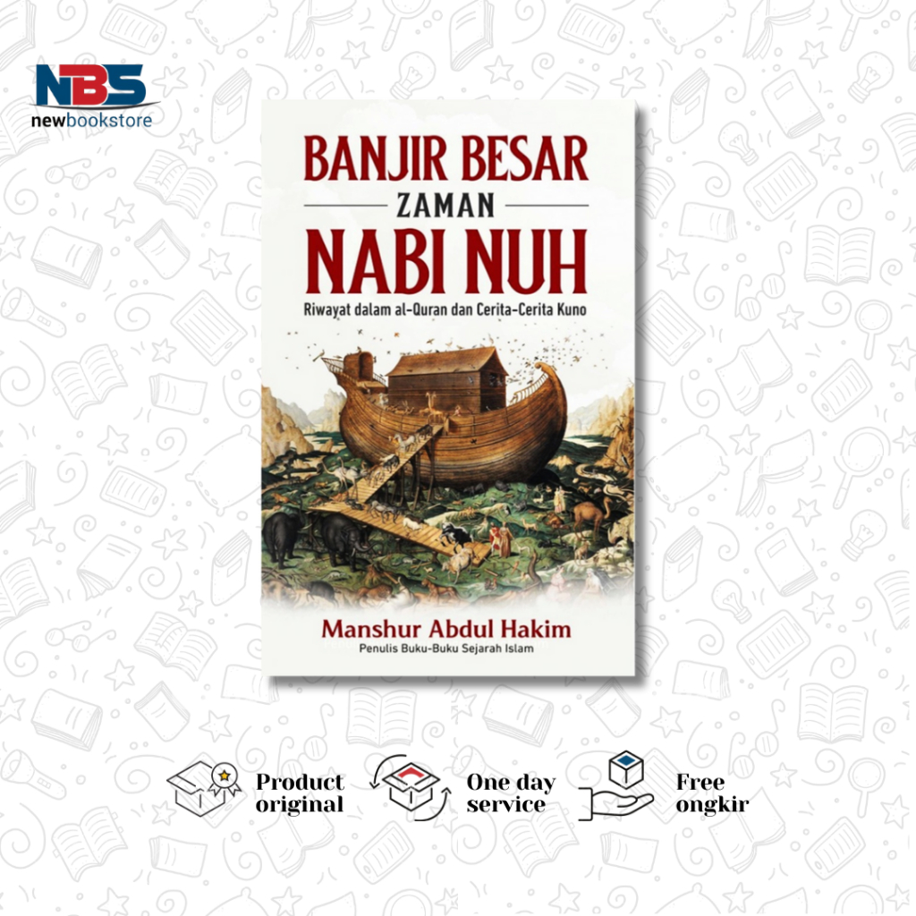 Banjir Besar Zaman Nabi Nuh : Riwayat Dalam Al-Qur'an Dan Cerita-Cerita Kuno - Manshur Abdul Hakim -