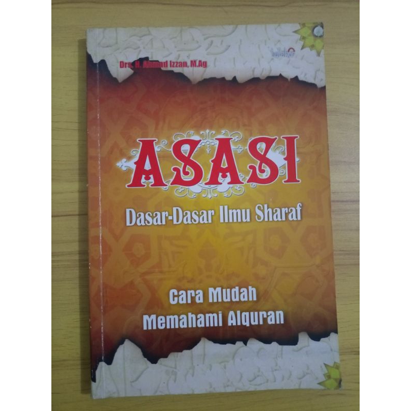 

Buku Dasar Dasar Ilmu Sharaf ASASI. Drs. H. Ahmad Izzan, M.Ag