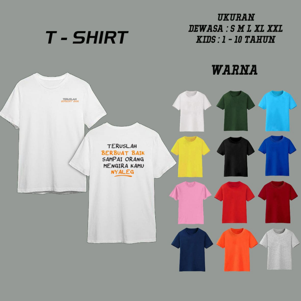 NW0196 Kaos TERUSLAH BERBUAT BAIK SAMPAI ORG MENGIRA KITA NYALEG / Kaos TREND / kaos KATA KATA / Baj