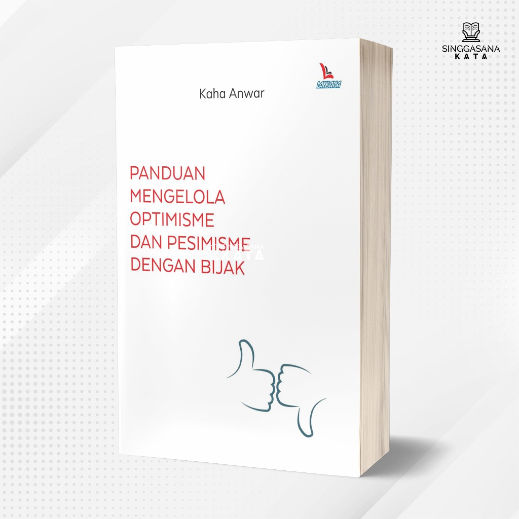 Buku Panduan Mengelola Optimisme dan Pesimisme dengan Bijak - Laksana