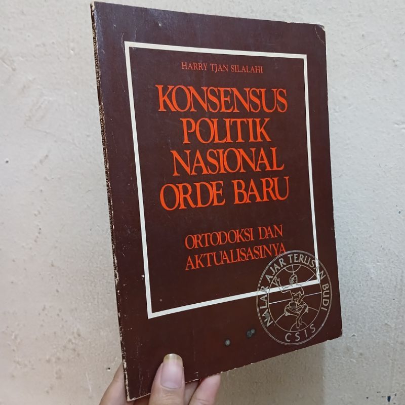 Konsensus Politik Nasional Orde Baru Ortodoksi Dan Aktualisasinya | Harry Tjan Silalahi