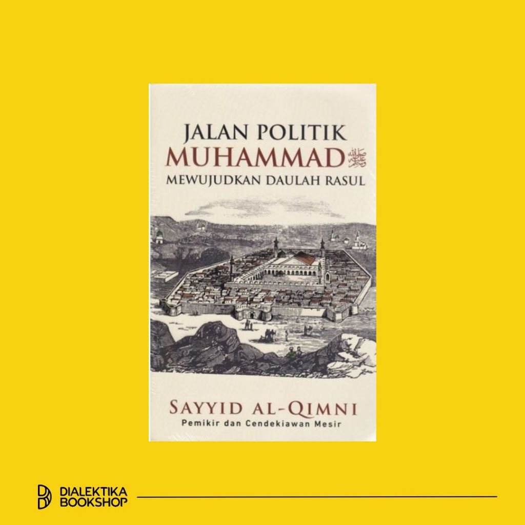 Jalan Politik Muhammad SAW Mewujudkan Daulah Rasul - Sayyid al-Qimni