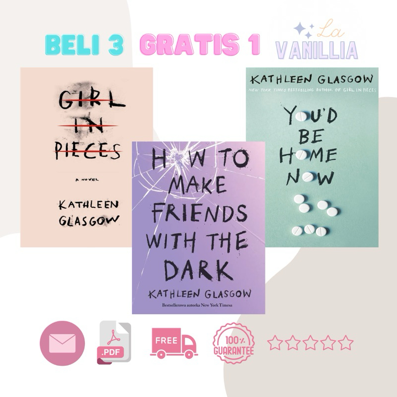 

Girl in Pieces How to Make Friends with the Dark You'd be Home Now by Kathleen Glasgow