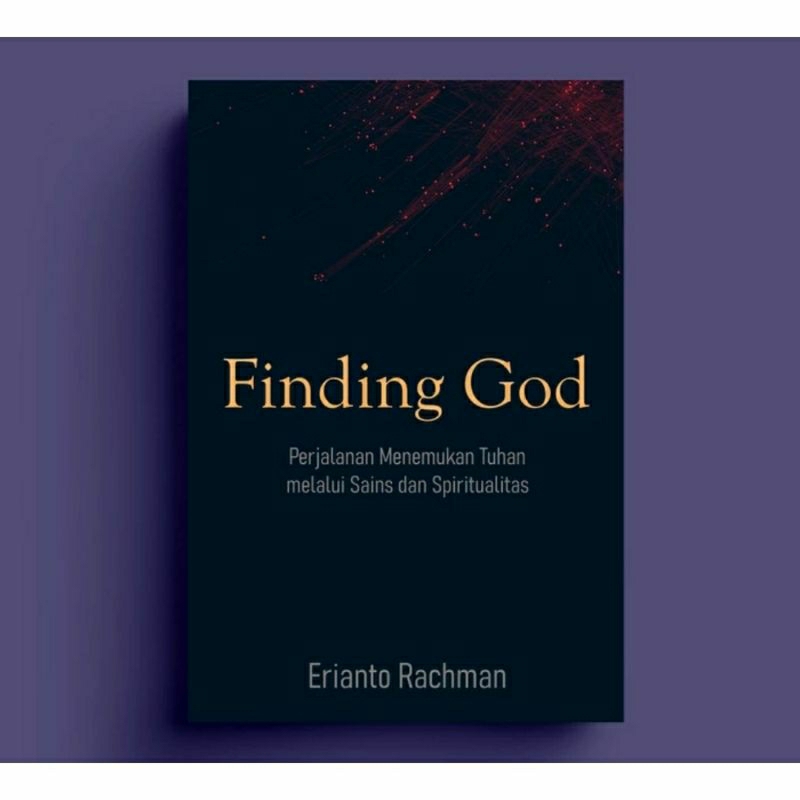 Finding God : Perjalanan Menemukan Tuhan Melalui Sains Dan Spritualitas - Erianto Rachman // 100% Or