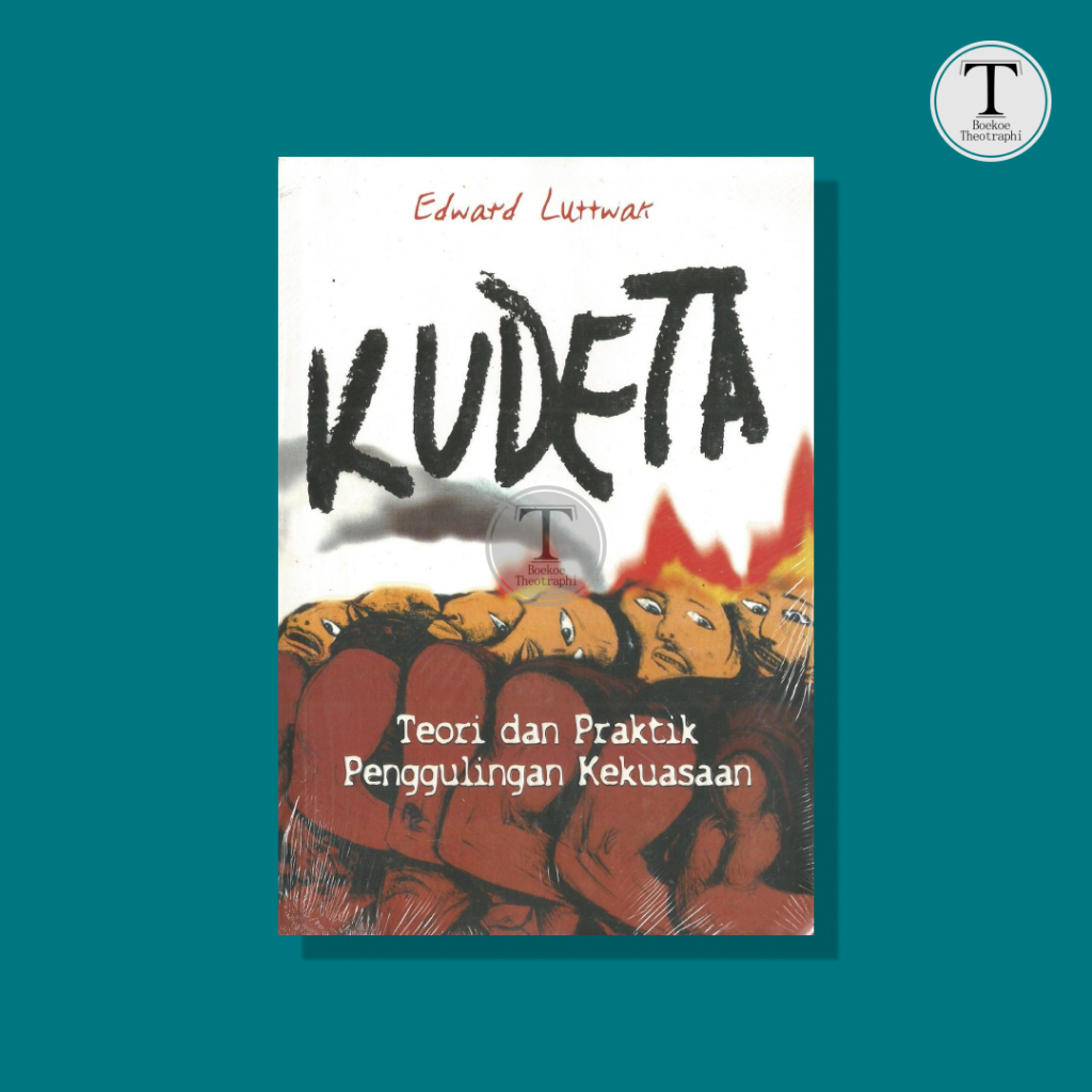 KUDETA : Teori Dan Praktik Penggulingan Kekuasaan - Edward Luttwak