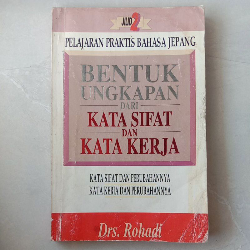 Pelajaran Praktis Bahasa Jepang - Bentuk Ungkapan Dari Kata Sifat Dan Kata Kerja Jilid 2 - Drs.Rohad