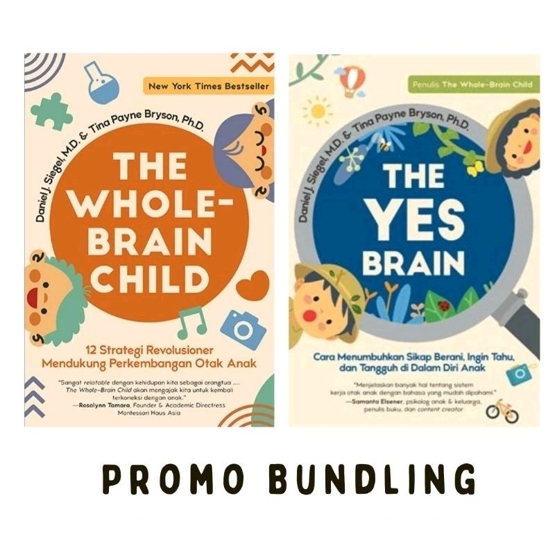 The whole brain child & Yes brain Daniel J. Siegel, M.D. & Tina Payne Bryson, Ph.D.