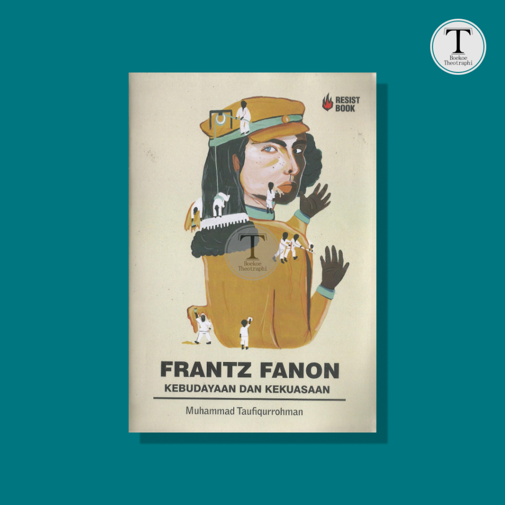 FRANTZ FANON : Kebudayaan dan Kekuasaan  -  Muhammad Taufiqurrohman
