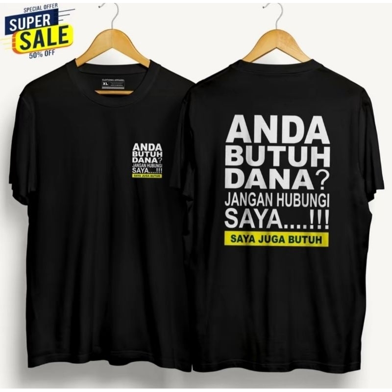KAOS ANDA BUTUH DANA JANGAN HUBUNGI SAYA SAYA JUGA BUTUH