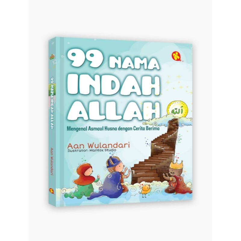 99 NAMA INDAH ALLAH: MENGENAL ASMAUL HUSNA DENGAN CERITA BERIMA (HC)