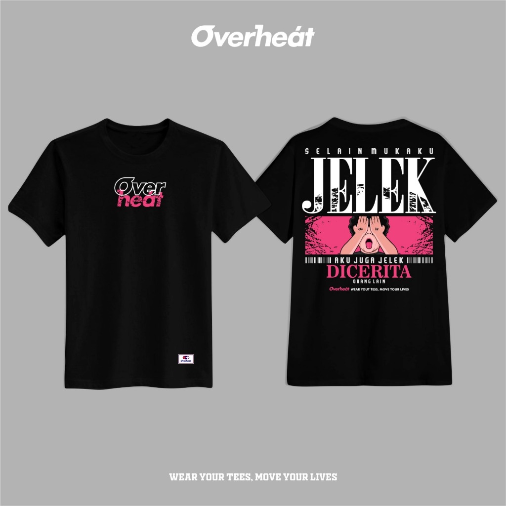 Kaos Overheat OVHT008 – SELAIN MUKAKU JELEK AKU JUGA JELEK DICERITA ORANG LAIN