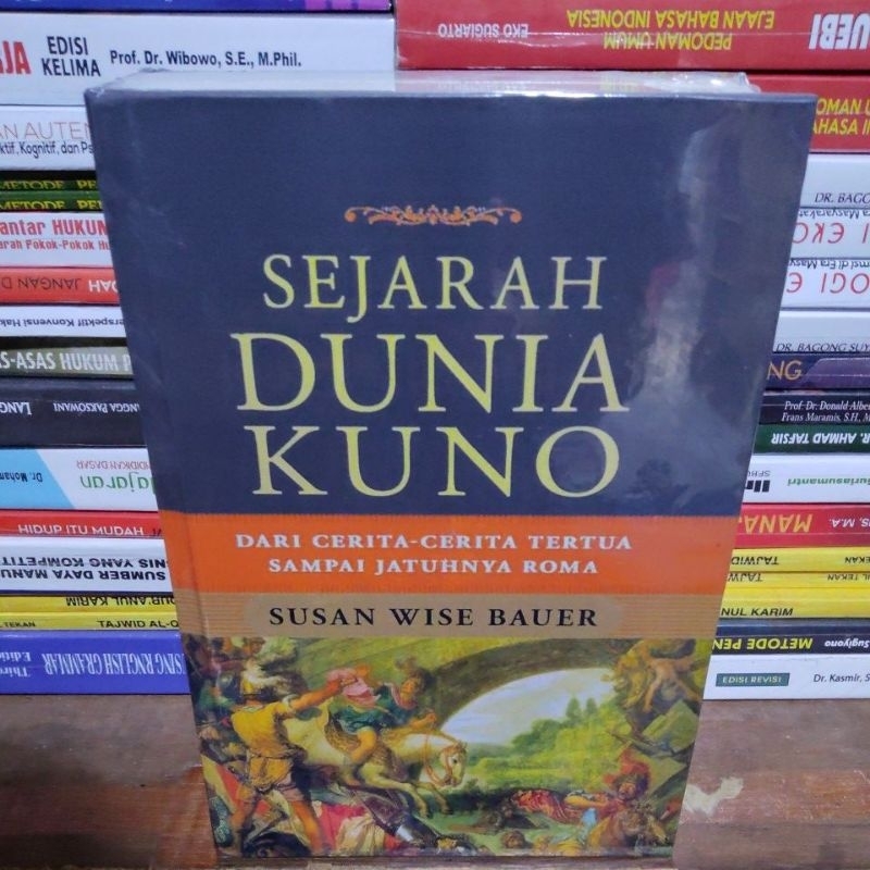 SEJARAH DUNIA KUNO DARI CERITA-CERITA TERTUA SAMPAI JATUHNYA ROMA by SUSAN WISE BAUER