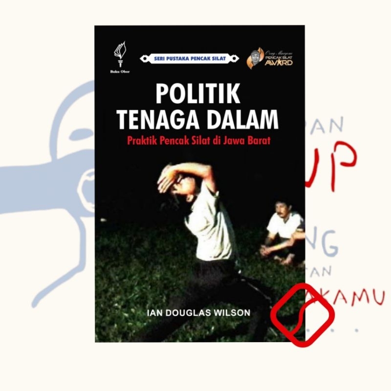 Buku Politik Tenaga Dalam Praktik Pencak Silat di Jawa Barat - Ian Douglas Wilson