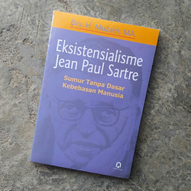 Eksistensialisme Jean Paul Sartre - Sumur Tanpa Dasar Kebebasan Manusia - Muzairi - Pustaka Pelajar